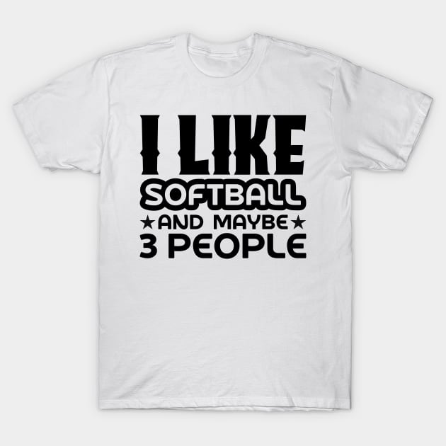 I like softball and maybe 3 people T-Shirt by colorsplash